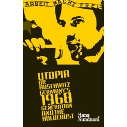 Utopia or Auschwitz: Germany's 1968 Generation and the Holocaust
