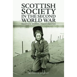 Scottish Society in the Second World War: Tradition, Tension, Transformation