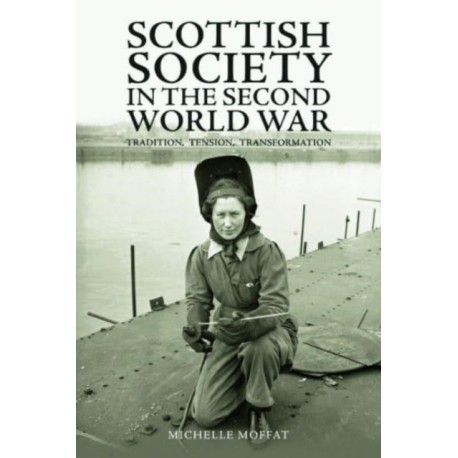 Scottish Society in the Second World War: Tradition, Tension, Transformation