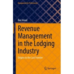 Revenue Management in the Lodging Industry: Origins to the Last Frontier