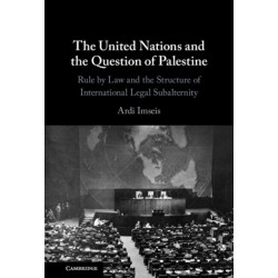 The United Nations and the Question of Palestine: Rule by Law and the Structure of International Legal Subalternity