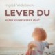Lever du eller overlever du?