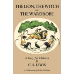 The Lion, the Witch and the Wardrobe: A Celebration of the First Edition: The Classic Fantasy Adventure Series (Official Edition)