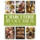 Charcuterie by Occasion: 50 Versatile Seasonal Spreads
