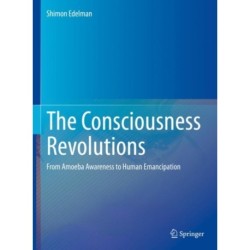 The Consciousness Revolutions: From Amoeba Awareness to Human Emancipation