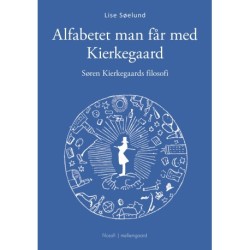 Alfabetet man får med Kierkegaard: Søren Kierkegaards filosofi