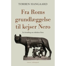 FRA ROMS GRUNDLÆGGELSE TIL KEJSER NERO: En fortælling om oldtidens Rom