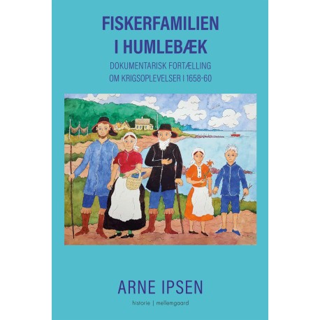 FISKERFAMILIEN I HUMLEBÆK: Dokumentarisk fortælling om krigsoplevelser i 1658-60