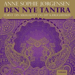 Den nye tantra: Forny din seksualitet og dit kærlighedsliv