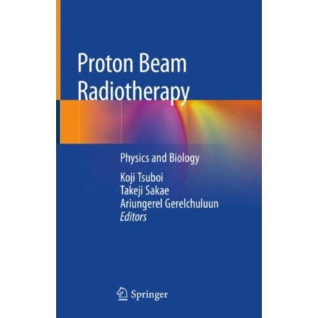 Proton Beam Radiotherapy: Physics and Biology