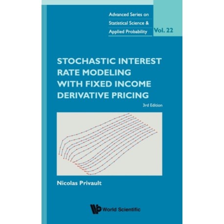 Stochastic Interest Rate Modeling With Fixed Income Derivative Pricing (Third Edition)