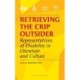Retrieving the Crip Outsider: Representations of Disability in Literature and Culture