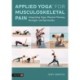 Applied Yoga™ for Musculoskeletal Pain: Integrating Yoga, Physical Therapy, Strength, and Spirituality