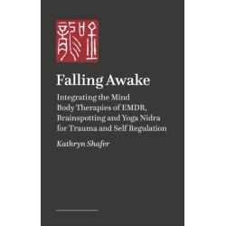 Falling Awake: The FUN® Guide to Integrating EMDR, Brainspotting and Yoga Nidra for Trauma and Self-Regulation