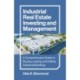 Industrial Real Estate Investing and Management: A Comprehensive Guide to Buying, Leasing, and Selling Industrial Buildings