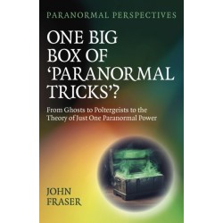Paranormal Perspectives: One Big Box of 'Paranormal Tricks'?: From Ghosts to Poltergeists to the Theory of Just One Paranormal Power