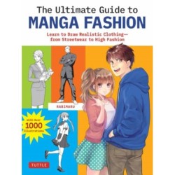 The Ultimate Guide to Manga Fashion: Learn to Draw Realistic Clothing--from Streetwear to High Fashion (with over 1000 illustrations)