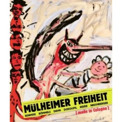 Mulheimer Freiheit [made in Cologne]: Adamski - Boemmels - Dahn - Dokoupil - Kever -Naschberger
