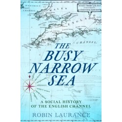 The Busy Narrow Sea: A Social History of the English Channel