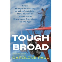 Tough Broad: From Boogie Boarding to Wing Walking—How Outdoor Adventure Improves Our Lives as We Age