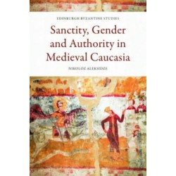 Sanctity, Gender and Authority in Medieval Caucasia