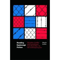 Reading Espionage Fiction: Narrative, Conflict and Commitment from World War I to the Contemporary Era