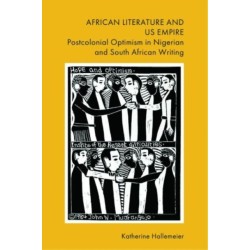 African Literature and US Empire: Postcolonial Optimism in Nigerian and South African Writing