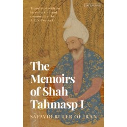 The Memoirs of Shah Tahmasp I: Safavid Ruler of Iran
