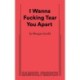 I Wanna Fucking Tear You Apart