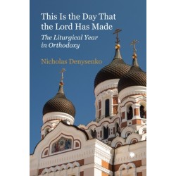 This Is the Day that the Lord Has Made: The Liturgical Year in Orthodoxy