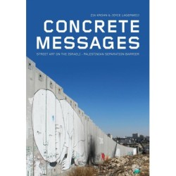 Concrete messages : street art on the Israeli-Palestinian separation barrier: street art on the Israeli-Palestinian separation barrier