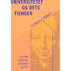 Universitetet og dets fjender: og om livet på Aarhus Universitet og DPU