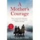 A Mother's Courage: How I survived the Holocaust - a remarkable story of bravery, kindness and hope