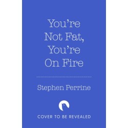 You're Not 'Fat', You're On Fire: The 7-Day Plan to Help Cool Inflammation, Heal Your Gut and Build a Healthier, Leaner You