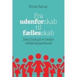 Fra udenforskab til fællesskab: Seks bud på et bedre velfærdssamfund