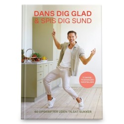 Dans dig glad & Spis dig sund: 40 opskrifter uden tilsat sukker