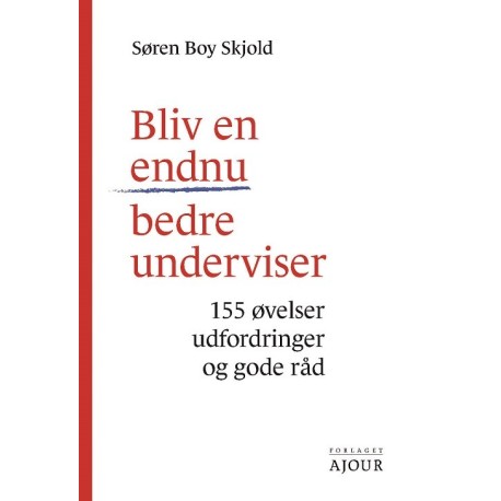 Bliv en endnu bedre underviser: 155 øvelser, udfordringer og gode råd