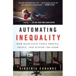 Automating Inequality: How High-Tech Tools Profile, Police, and Punish the Poor