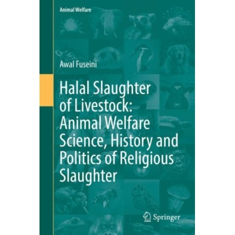 Halal Slaughter of Livestock: Animal Welfare Science, History and Politics of Religious Slaughter