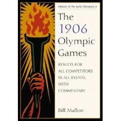The 1906 Olympic Games: Results for All Competitors in All Events, with Commentary