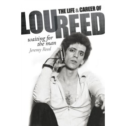 Waiting for the Man: The Life & Career of Lou Reed