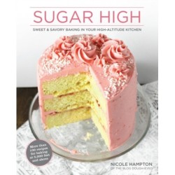 Sugar High: Sweet & Savory Baking in Your High-Altitude Kitchen