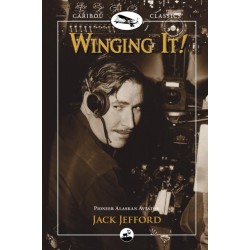 Winging It!: Jack Jefford, Pioneer Alaskan Aviator