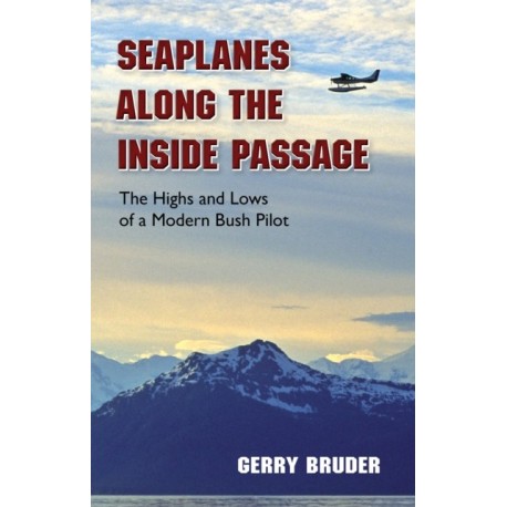 Seaplanes along the Inside Passage: The Highs and Lows of a Modern Bush Pilot