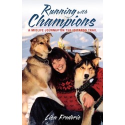 Running with Champions: A Midlife Journey on the Iditarod Trail