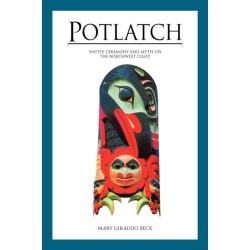 Potlatch: Native Ceremony and Myth on the Northwest Coast