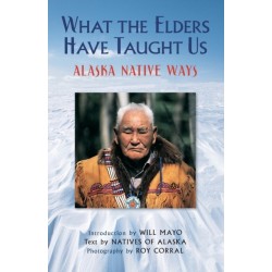 What the Elders Have Taught Us: Alaska Native Ways
