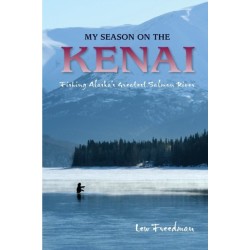 My Season on the Kenai: Fishing Alaska's Greatest Salmon River