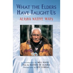 What the Elders Have Taught Us: Alaska Native Ways