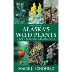 Alaska's Wild Plants, Revised Edition: A Guide to Alaska's Edible and Healthful Harvest